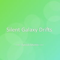 Patrick Martin - Silent Galaxy Drifts