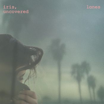 Lanes - Iris, uncovered