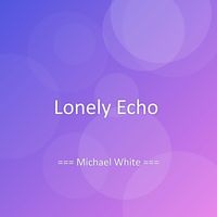 Michael White - Lonely Echo