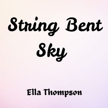 Ella Thompson - String Bent Sky