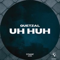 Quetzal - Uh Huh