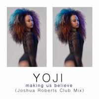 Yoji - Making Us Believe (Joshua Roberts Club Mix)