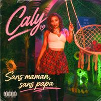 Caly - Sans maman sans papa  (Explicit)