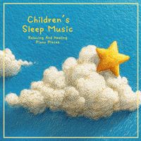 Cool Music - Children's Sleep Music: Relaxing And Healing Piano Pieces