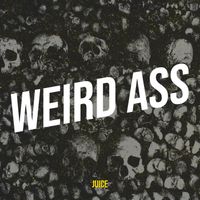 JUICE - Weird Ass (Explicit)