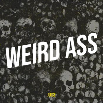 JUICE - Weird Ass (Explicit)
