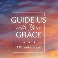 Lifeway Worship - Guide Us With Your Grace (A Patriotic Prayer)