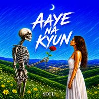 soul - Aaye Na Kyun