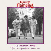 La Juerga Flamenca, La Cuarta Cuerda - Te Lo Agradezco, Pero No (Versión Flamenquito)