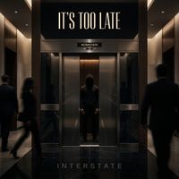 Interstate - It’s Too Late