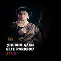 Sabina - Shudhu Gaan Geye Porichoy (From "Obujh Mon")
