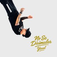 Yexel - NO SE DISIMULAR (Explicit)
