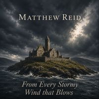 Matthew Reid - From Every Stormy Wind that Blows