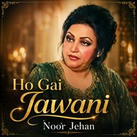 Noor Jehan - Ho Gai Jawani