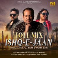 Rahat Fateh Ali Khan - Ishq-E-Jaan (Lofi Mix)