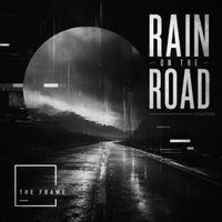 The Frame - Rain on the Road