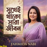 Fahmida Nabi - Sukhei Thako Sara Jibon