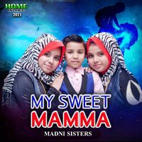 Madni Sisters - My Sweet Mamma