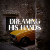 Kyria - Dreaming His Hands