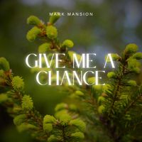 Mark Mansion - Give Me A Chance