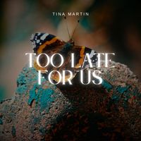 Tina Martin - Too Late For Us