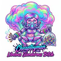 Cheaptoyman - Libelous Slanderous Bitch (Explicit)