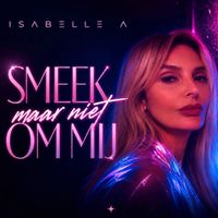 Isabelle A - Smeek Maar Niet Om Mij