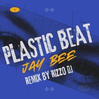 Jay Bee - Plastic Beat (Remix by Rizzo DJ)