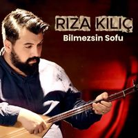 Rıza Kılıç - Bilmezsin Sofu