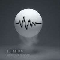 The Meals - Somewhere in Heaven