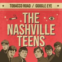 The Nashville Teens - Tobacco Road / Google Eye (Rerecorded Version)