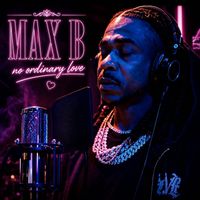 Max B - No Ordinary Love (Explicit)