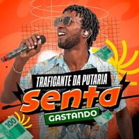 O Traficante da Putaria - Senta Gastando (Explicit)