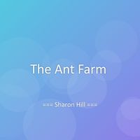 Sharon Hill - The Ant Farm