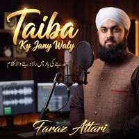 Faraz Attari - Taiba Ky Jany Waly