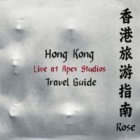 Rose - Hong Kong Travel Guide (Live at Apex Studios) (Explicit)