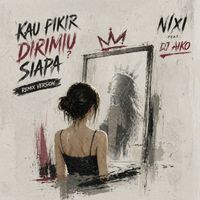 NIXI - Kau Pikir Dirimu Siapa (Remix Version)