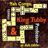 King Tubby - Yah Congo Meets King Tubby & Professor At Dub Table