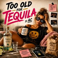AC - Too Old For Tequila