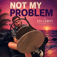 Holloway - Not My Problem (Explicit)