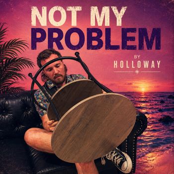 Holloway - Not My Problem (Explicit)