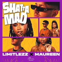 Limitlezz & Maureen - Shatta Mad (Explicit)