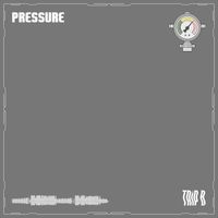 Trip B - PRESSURE