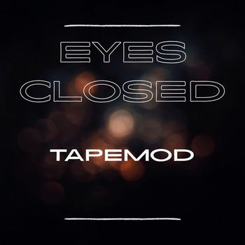 TAPEMOD - EYES CLOSED