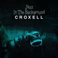 Croxell - Jazz In The Background