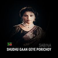 Sabina - Shudhu Gaan Geye Porichoy (From "Obujh Mon")