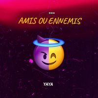 YAYA - Amis ou Ennemis