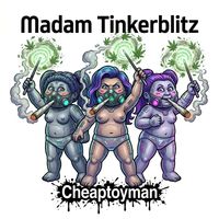 Cheaptoyman - Madam Tinkerblitz (Explicit)