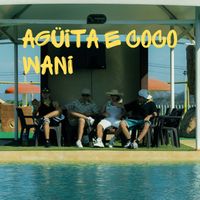 Wani - Agüita e coco (Explicit)
