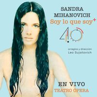 Sandra Mihanovich - Soy Lo Que Soy +40 (En Vivo en el Teatro Ópera)